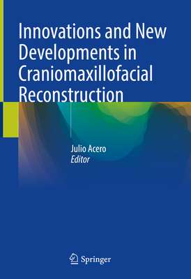 Innovations and New Developments in Craniomaxillofacial Reconstruction By Julio Acero (Editor) Cover Image