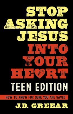 Stop Asking Jesus Into Your Heart: The Teen Edition Cover Image