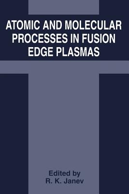 Atomic and Molecular Processes in Fusion Edge Plasmas By R. K. Janev (Editor) Cover Image