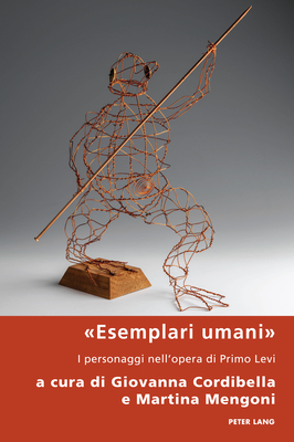 «Esemplari Umani»: I Personaggi Nell'opera Di Primo Levi (Italian Modernities #43)