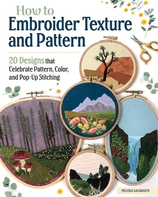 How to Embroider Texture and Pattern: 20 Designs That Celebrate Pattern, Color, and Pop-Up Stitching Cover Image