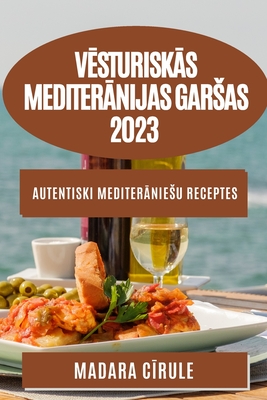 Vēsturiskās Mediterānijas garsas 2023: Autentiski mediterāniesu receptes Cover Image