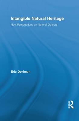 Intangible Natural Heritage: New Perspectives on Natural Objects (Routledge Studies in Heritage) Cover Image