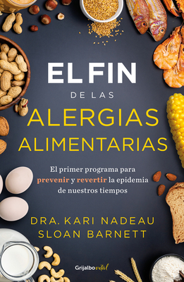 El fin de las alergias alimentarias / The End of Food Allergy: The First Program  to Prevent and Reverse a 21st Century Epidemic Cover Image