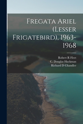 Fregata Ariel (Lesser Frigatebird), 1963-1968 By Robert R. Fleet, C. Douglas Hackman (Created by), Richard D. Chandler Cover Image