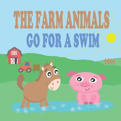 The Farm Animals go for a Swim: Beautiful Farm Animal Books for Toddlers