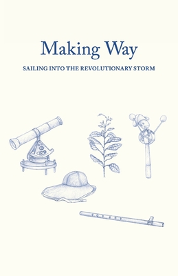 Making Way: Sailing Into the Revolutionary Storm Cover Image