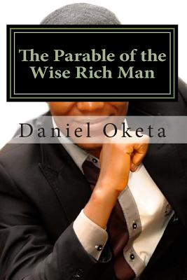 The Parable of the Wise Rich Man: Succeed by Your Own Strattegy Anywhere; Location is not Your Barrier By Israel Azua (Editor), Daniel Oketa Cover Image