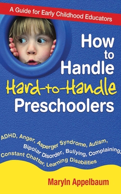 How to Handle Hard-to-Handle Preschoolers: A Guide for Early Childhood Educators Cover Image
