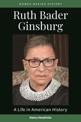 Ruth Bader Ginsburg: A Life in American History By Nancy Hendricks Cover Image