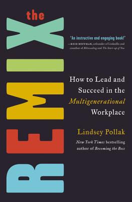 The Remix: How to Lead and Succeed in the Multigenerational Workplace Cover Image