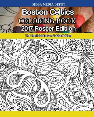 Boston Celtics 2017 Roster Coloring Book: The Unofficial Boston Celtics Edition By Mega Media Depot Cover Image