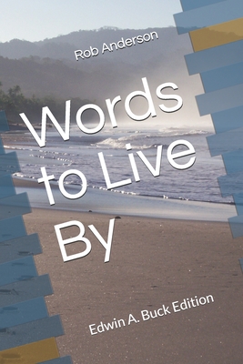 Words to Live By: Edwin A. Buck Edition Cover Image