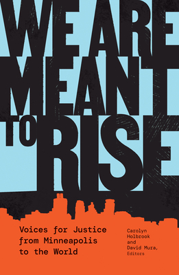 We Are Meant to Rise: Voices for Justice from Minneapolis to the World By Carolyn Holbrook (Editor), David Mura (Editor) Cover Image