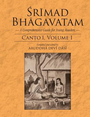 Srimad Bhagavatam: A Comprehensive Guide for Young Readers: Canto 1, Volume 1 By Aruddha Devi Dasi (Editor) Cover Image