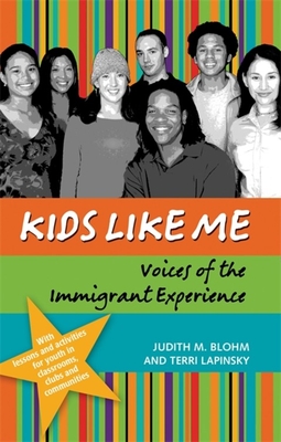 Kids Like Me: Voices of the Immigrant Experience By Judith M. Blohm, Terri Lapinsky Cover Image