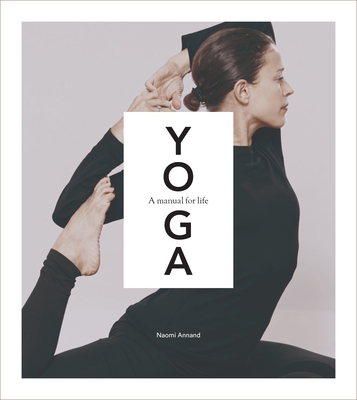 Yoga: A Manual for Life By Naomi Annand Cover Image