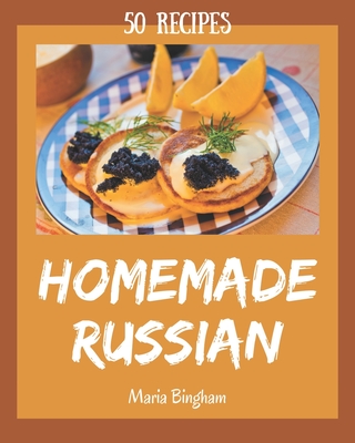 50 Homemade Russian Recipes: Start a New Cooking Chapter with Russian Cookbook! By Maria Bingham Cover Image