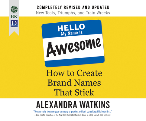 Hello, My Name Is Awesome: How to Create Brand Names That Stick By Alexandra Watkins, Claire Buchignani (Narrated by) Cover Image