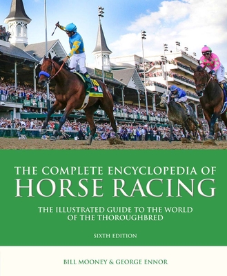 The Complete Encyclopedia of Horse Racing: The Illustrated Guide to the World of the Thoroughbred Cover Image