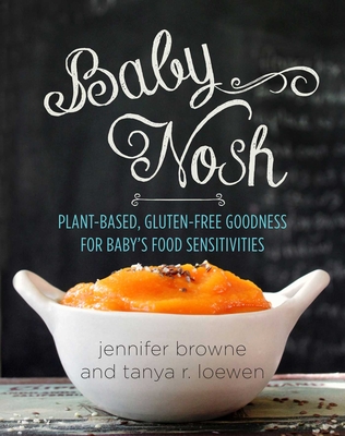 Baby Nosh: Plant-Based, Gluten-Free Goodness for Baby's Food Sensitivities Cover Image
