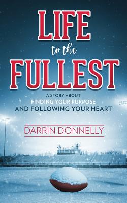 Life to the Fullest: A Story About Finding Your Purpose and Following Your Heart (Sports for the Soul #4)