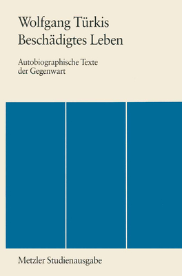 Beschädigtes Leben: Autobiographische Texte Der Gegenwart. Metzler Studienausgabe By Wolfgang Türkis Cover Image