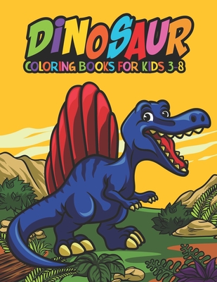 Dinosaur Coloring Books For Kids 3-8: A Kids coloring with fun and