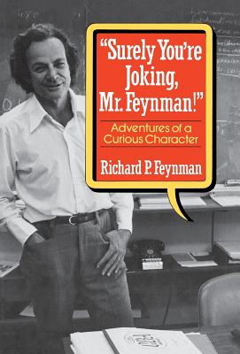 "Surely You're Joking, Mr. Feynman!": Adventures of a Curious Character