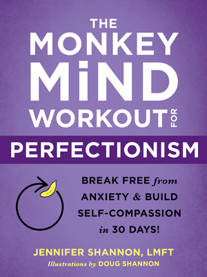 The Monkey Mind Workout for Perfectionism: Break Free from Anxiety and Build Self-Compassion in 30 Days! By Jennifer Shannon, Doug Shannon (Illustrator) Cover Image