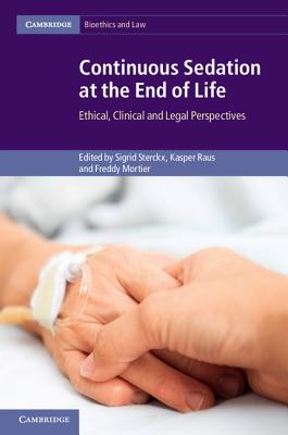 Continuous Sedation at the End of Life: Ethical, Clinical and Legal Perspectives (Cambridge Bioethics and Law) Cover Image