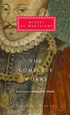 The Complete Works of Michel de Montaigne: Introduction by Stuart Hampshire (Everyman's Library Classics Series) Cover Image