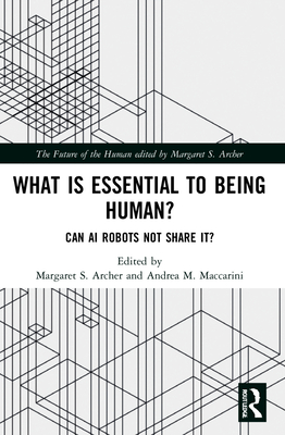What is Essential to Being Human?: Can AI Robots Not Share It? (Future of the Human)