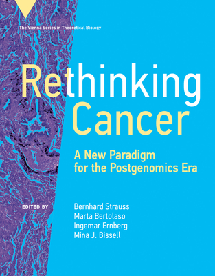 Rethinking Cancer: A New Paradigm for the Postgenomics Era (Vienna Series in Theoretical Biology)