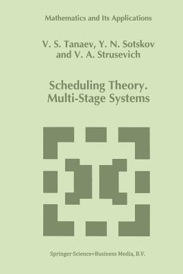 Scheduling Theory: Multi-Stage Systems (Mathematics and Its Applications #285)