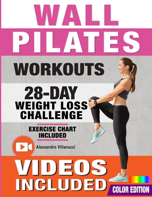 Wall Pilates Workouts: 28-Day Challenge with Exercise Chart for Weight Loss  10-Min Routines for Women, Beginners and Seniors - Color Illustra  (Paperback)