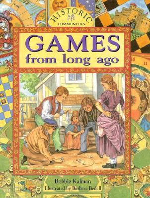 Games from Long Ago (Historic Communities) By Bobbie Kalman, Barbara Bedell (Illustrator) Cover Image