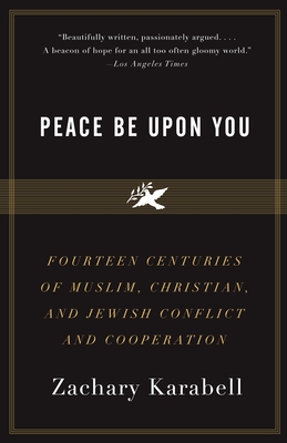 Peace Be Upon You: Fourteen Centuries of Muslim, Christian, and Jewish Conflict and Cooperation Cover Image