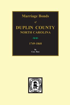 Duplin County, North Carolina, 1749-1868, Marriage Bonds of.