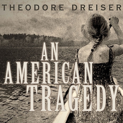 An American Tragedy By Theodore Dreiser, Dan John Miller (Read by) Cover Image
