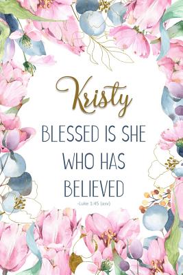 Kristy: Blessed Is She Who Has Believed -Luke 1:45(asv): Personalized Christian Notebook for Women By Grace 4. Me Books Cover Image