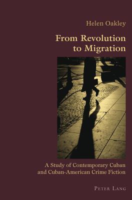 From Revolution to Migration: A Study of Contemporary Cuban and Cuban American Crime Fiction (Hispanic Studies: Culture and Ideas #8) By Claudio Canaparo (Editor), Helen Oakley Cover Image