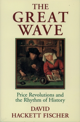 The Great Wave: Price Revolutions and the Rhythm of History By David Hackett Fischer Cover Image