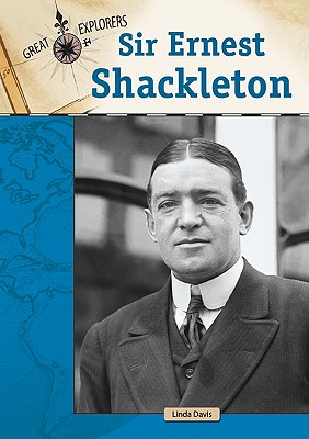 Sir Ernest Shackleton (Great Explorers (Chelsea House)) By Linda Davis Cover Image