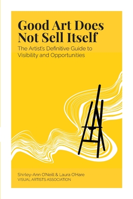 Good Art Does Not Sell Itself By Shirley-Ann O'Neill, Laura O'Hare Cover Image