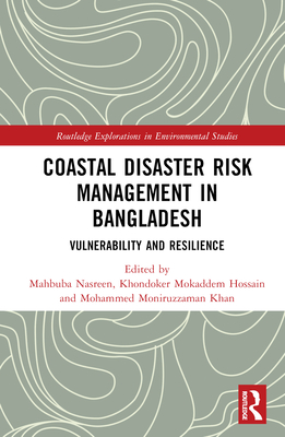 Coastal Disaster Risk Management in Bangladesh: Vulnerability and Resilience (Routledge Explorations in Environmental Studies)