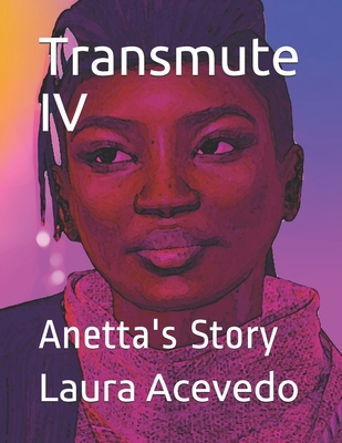 Transmute IV: Anetta's Story