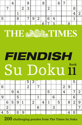 The Times Fiendish Su Doku Book 11: 200 Challenging Su Doku Puzzles By The Times Mind Games Cover Image