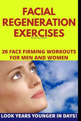 Facial Regeneration Exercises: 20 Face Firming Workouts For Men And Women