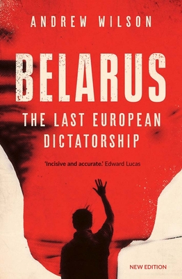 Belarus: The Last European Dictatorship By Andrew Wilson Cover Image